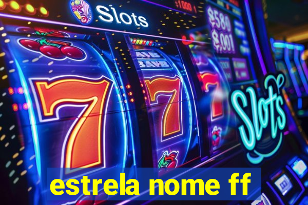 estrela nome ff